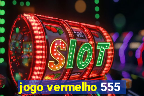 jogo vermelho 555